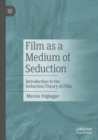 Image for Film as a medium of seduction  : introduction to the seduction-theory of film