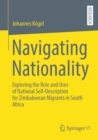 Image for Navigating Nationality: Exploring the Role and Uses of National Self-Description for Zimbabwean Migrants in South Africa