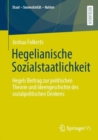 Image for Hegelianische Sozialstaatlichkeit : Hegels Beitrag zur politischen Theorie und Ideengeschichte des sozialpolitischen Denkens