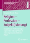Image for Religion - Profession - Subjekt(ivierung)