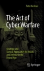 Image for The Art of Cyber Warfare : Strategic and Tactical Approaches for Attack and Defense in the Digital Age