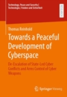 Image for Towards a peaceful development of cyberspace  : de-escalation of state-led cyber conflicts and arms control of cyber weapons
