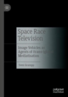 Image for Space race television  : image vehicles as agents of (trans-)global mediatisation