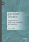 Image for Space race television  : image vehicles as agents of (trans-)global mediatisation