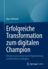 Image for Erfolgreiche Transformation zum digitalen Champion : Wettbewerbsvorteile durch Digitalisierung und Kunstliche Intelligenz