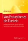 Image for Von Eratosthenes bis Einstein : Eine mathematische Zeitreise durch die Geschichte des physikalischen Weltbilds
