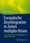 Image for Europaische Desintegration in Zeiten multipler Krisen : Theoretische Ansatze und Perspektiven fur die politische Praxis