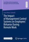 Image for The Impact of Management Control Systems on Employees’ Behavior During Remote Work