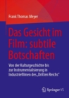 Image for Das Gesicht im Film: subtile Botschaften : Von der Kulturgeschichte bis zur Instrumentalisierung in Industriefilmen des &quot;Dritten Reichs&quot;