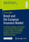 Image for Brexit and the European insurance market  : an empirical analysis of the impact on the structure of the European insurance market, stock market reactions and the solvency II supervisory regime