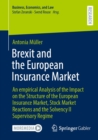 Image for Brexit and the European Insurance Market: An empirical Analysis of the Impact on the Structure of the European Insurance Market, Stock Market Reactions and the Solvency II Supervisory Regime