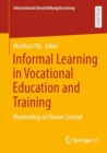 Image for Informal Learning in Vocational Education and Training : Illuminating an Elusive Concept