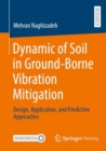Image for Dynamic of Soil in Ground-Borne Vibration Mitigation : Design, Application, and Predictive Approaches
