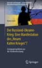 Image for Der Russland-Ukraine-Krieg: Eine Manifestation des „Neuen Kalten Krieges“? : Losungsperspektiven aus der Friedensforschung