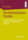 Image for The Nationalization Paradox : Foreign Policy and the International Dimension of Albanian Higher Education
