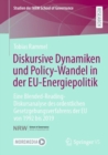Image for Diskursive Dynamiken und Policy-Wandel in der EU-Energiepolitik : Eine Blended-Reading-Diskursanalyse des ordentlichen Gesetzgebungsverfahrens der EU von 1992 bis 2019