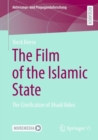 Image for The Film of the Islamic State : The Cinefication of Jihadi Video