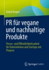 Image for PR fur vegane und nachhaltige Produkte : Presse- und Offentlichkeitsarbeit fur Unternehmen und Startups mit Purpose