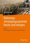 Image for Nahrungsversorgungssysteme heute und morgen : Band 1 - Grundlagen, Strukturen und Funktionen