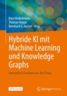 Image for Hybride KI mit Machine Learning und Knowledge Graphs : Innovative Losungen aus der Praxis