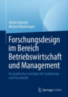 Image for Forschungsdesign im Bereich Betriebswirtschaft und Management : Ein praktischer Leitfaden fur Studierende und Forschende