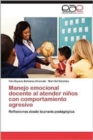 Image for Manejo Emocional Docente Al Atender Ninos Con Comportamiento Agresivo