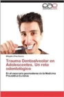 Image for Trauma Dentoalveolar En Adolescentes. Un Reto Odontologico