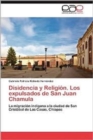 Image for Disidencia y Religion. Los Expulsados de San Juan Chamula