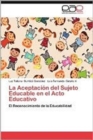 Image for La Aceptacion del Sujeto Educable En El Acto Educativo