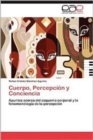 Image for Cuerpo, Percepcion y Conciencia