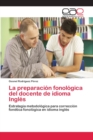 Image for La preparacion fonologica del docente de idioma Ingles