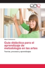 Image for Guia didactica para el aprendizaje de metodologia en las artes