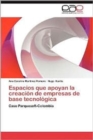 Image for Espacios Que Apoyan La Creacion de Empresas de Base Tecnologica