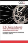 Image for El Rio Cuarto Industrial : Una Aproximacion a Su Recorrido Historico