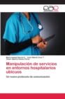 Image for Manipulacion de servicios en entornos hospitalarios ubicuos