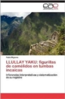 Image for Llullay Yaku : Figurillas de Camelidos En Tumbas Incaicas