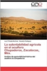 Image for La Sutentabilidad Agricola En El Acuifero Chupaderos, Zacatecas, Mex.