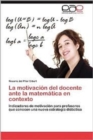 Image for La Motivacion del Docente Ante La Matematica En Contexto
