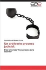 Image for Un Arbitrario Proceso Judicial