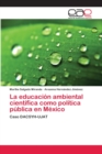 Image for La educacion ambiental cientifica como politica publica en Mexico