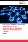 Image for Identificacion de Comunidades Mediante Analisis de Topicos En Twitter