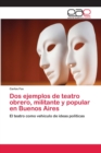 Image for Dos ejemplos de teatro obrero, militante y popular en Buenos Aires