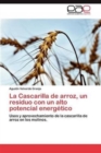 Image for La Cascarilla de Arroz, Un Residuo Con Un Alto Potencial Energetico