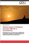 Image for Vamos Pues a Integrar : Cuerpo, Mente y Conciencia
