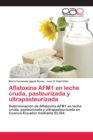 Image for Aflatoxina AFM1 en leche cruda, pasteurizada y ultrapasteurizada