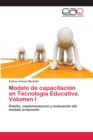 Image for Modelo de capacitacion en Tecnologia Educativa. Volumen I