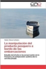 Image for La Manipulacion del Producto Pesquero a Bordo de Las Embarcaciones
