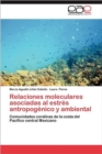 Image for Relaciones Moleculares Asociadas Al Estres Antropogenico y Ambiental