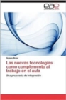 Image for Las Nuevas Tecnologias Como Complemento Al Trabajo En El Aula