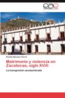 Image for Matrimonio y Violencia En Zacatecas, Siglo XVIII